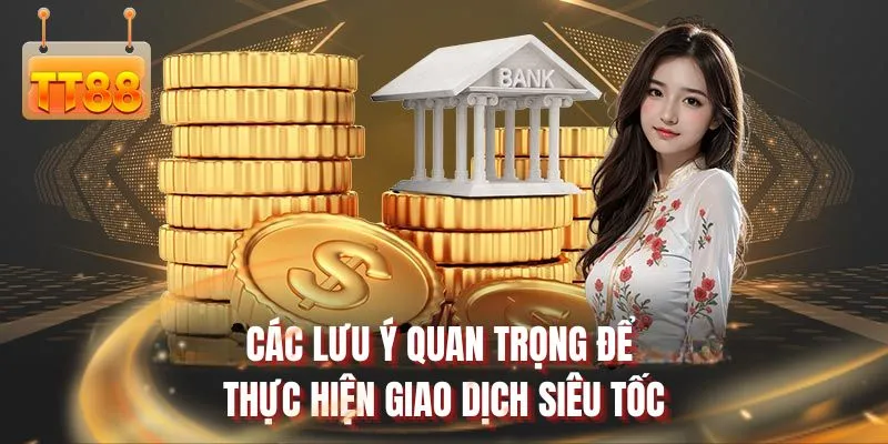 Các lưu ý quan trọng để thực hiện giao dịch siêu tốc 