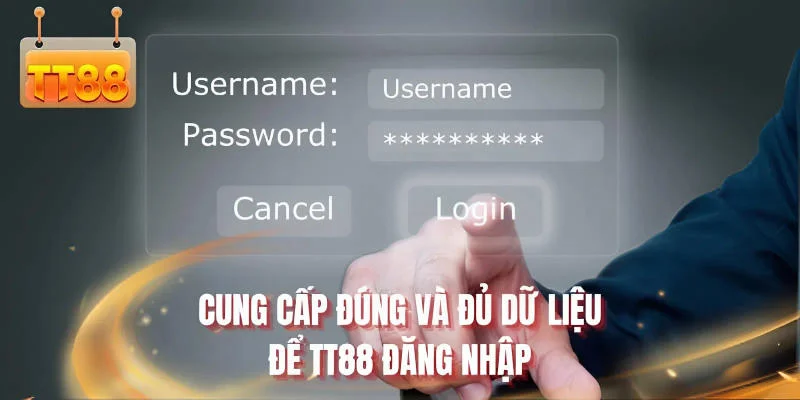 Cung cấp đúng và đủ dữ liệu để TT88 đăng nhập