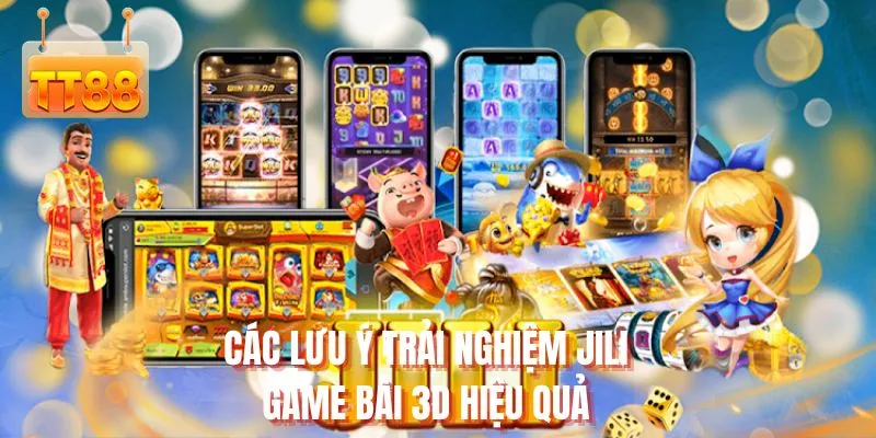 Các lưu ý trải nghiệm JILI game bài 3D hiệu quả