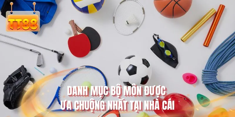 Danh mục bộ môn được ưa chuộng nhất tại nhà cái