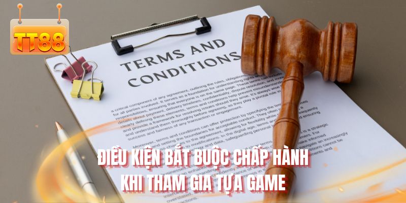 Điều kiện bắt buộc chấp hành khi tham gia tựa game