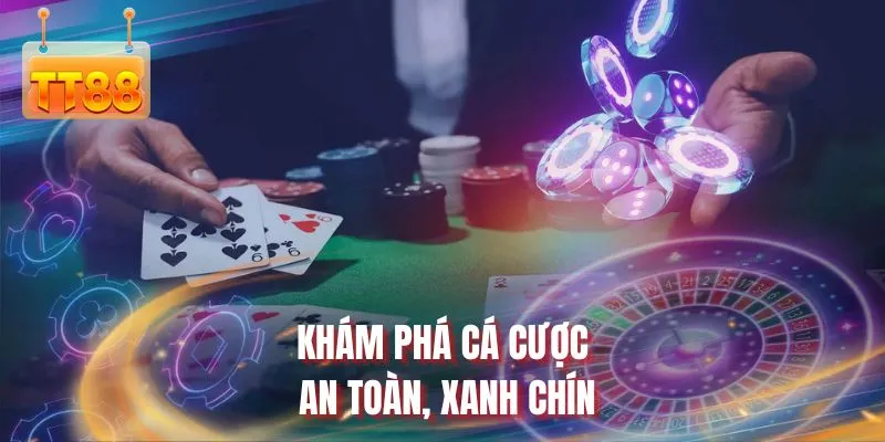 Khám phá cá cược an toàn, xanh chín