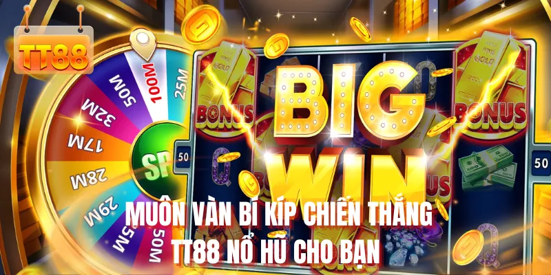 Muôn vàn bí kíp chiến thắng TT88 nổ hũ cho bạn