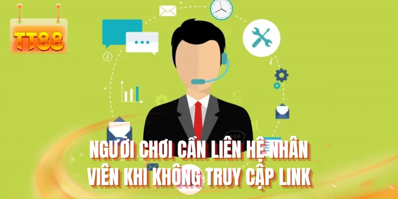 Người chơi cần liên hệ nhân viên khi không truy cập link