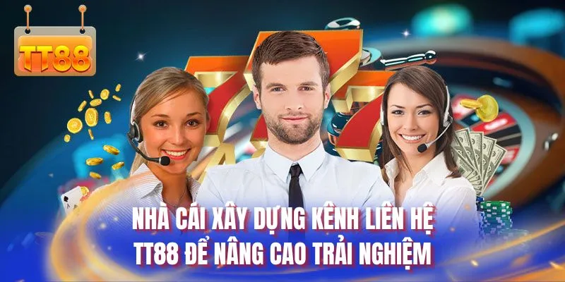 Nhà cái xây dựng kênh liên hệ TT88 để nâng cao trải nghiệm