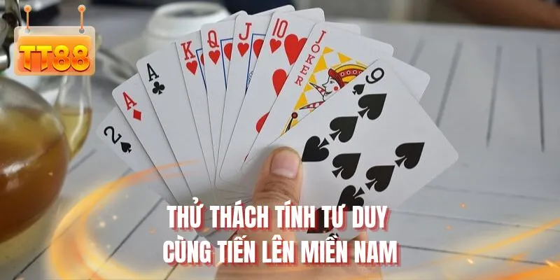 Thử thách tính tư duy cùng Tiến lên miền Nam