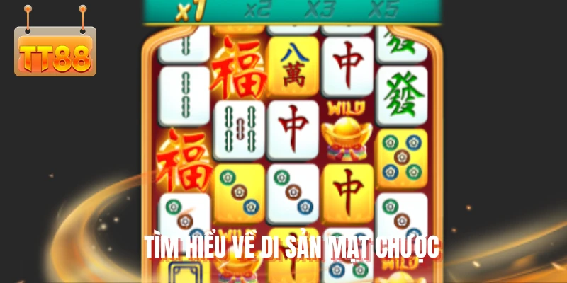 Tìm hiểu về di sản mạt chược