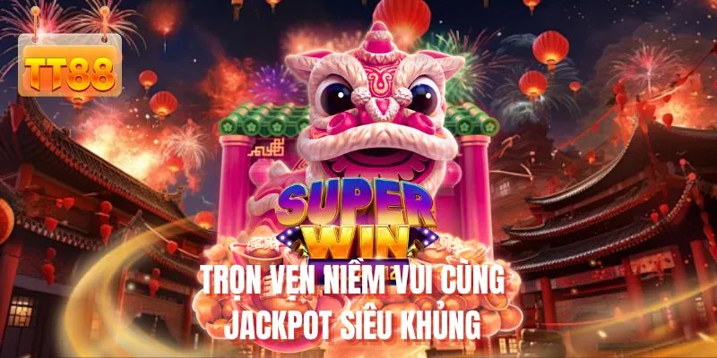 Trọn vẹn niềm vui cùng Jackpot siêu khủng