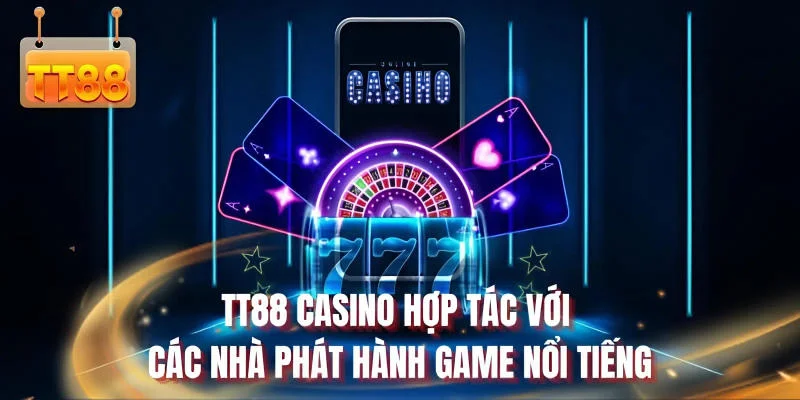 TT88 Casino hợp tác với các nhà phát hành game nổi tiếng